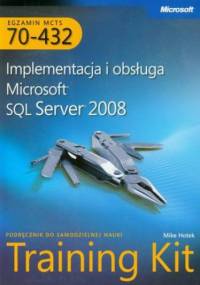 MCTS Egzamin 70-432: Implementacja i obsługa Microsoft SQL Server 2008 Training Kit - Hotek Mike