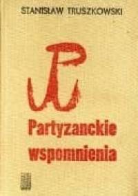 Partyzanckie wspomnienia - Stanisław Truszkowski