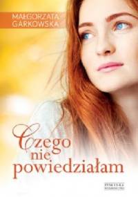Czego nie powiedziałam - Małgorzata Garkowska