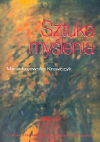Sztuka myślenia - Maria Łojewska- Krawczyk