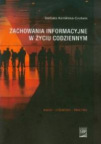 Zachowania informacyjne w życiu codziennym : informacyjny świat pokolenia Y - Barbara Kamińska-Czubała