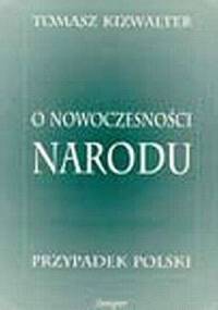 O nowoczesności narodu: przypadek polski - Tomasz Kizwalter