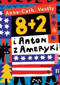 8 + 2 i Anton z Ameryki - Anne-Cath. Vestly, Marianna Oklejak