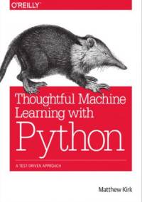 Thoughtful Machine Learning with Python. A Test-Driven Approach - Kirk Matthew