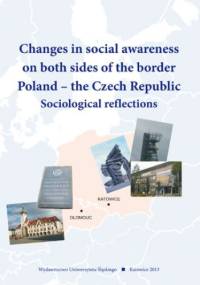 Changes in social awareness on both sides of the border. Poland - the Czech Republic. Sociological reflections - Urszula Swadźba red., Daniel Topinka red.