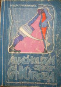 Alkoholizm jest chorobą - Bohdan T. Woronowicz