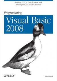 Programming Visual Basic 2008. Build .NET 3.5 Applications with Microsoft's RAD Tool for Business - Tim Patrick