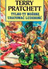 Tylko ty możesz uratować ludzkość - Terry Pratchett