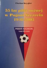 55 lat piłki nożnej w Pogoni Szczecin. 1948–2003 - Florian Krygier