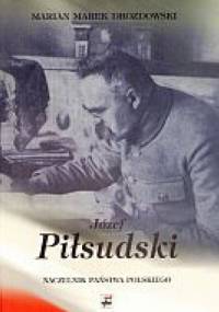 Józef Piłsudski Naczelnik Państwa Polskiego 14 XI 1918 - 14 XII 1922 - Marian Marek Drozdowski
