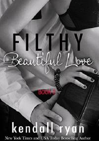 Filthy Beautiful Love - Kendall Ryan