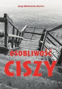 Osobliwość ciszy - Alicja Masłowska–Burnos