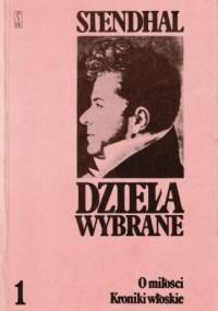 Dzieła wybrane, tom 1. O miłości. Kroniki włoskie - Stendhal
