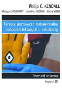 Terapia poznawczo behawioralna zaburzeń lekowych u młodzieży Podręcznik terapeuty. Program „Lęk” - Philip C. Kendall