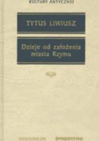 Dzieje od założenia miasta Rzymu - Tytus Liwiusz