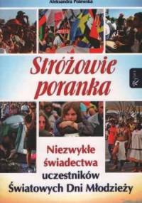 Stróżowie poranka. Niezwykłe świadectwa uczestników Światowych Dni Młodzieży - Aleksandra Polewska