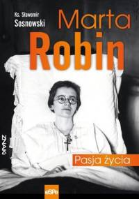 Marta Robin. Pasja życia - ks. Sławomir Sosnowski
