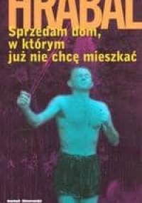 Sprzedam dom, w którym już nie chcę mieszkać - Bohumil Hrabal