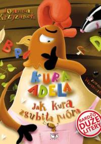 Kura Adela. Jak kura zgubiła pióra - Joanna Krzyżanek