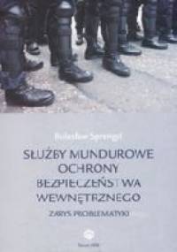 Służby mundurowe ochrony bezpieczeństwa wewnętrznego. Zarys problematyki - Bolesław Sprengel