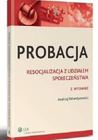 Probacja. Resocjalizacja z udziałem społeczeństwa - Andrzej Bałandynowicz
