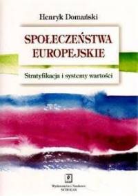 Społeczeństwa europejskie. Stratyfikacja i systemy wartości - Henryk Domański