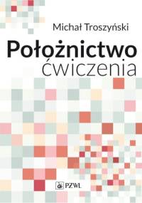 Położnictwo. Ćwiczenia - Michał Troszyński