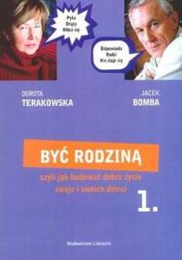 Być rodziną 1, czyli jak budować dobre życie swoje i swoich dzieci - Jacek Bomba, Dorota Terakowska