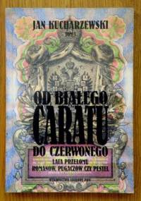 Od białego caratu do czerwonego. Tom 3. Lata przełomu. Romanow, Pugaczow czy Pestel - Jan Kucharzewski