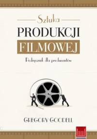 Sztuka produkcji filmowej - Gregory Goodell