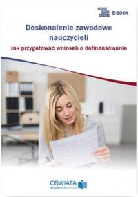 Doskonalenie zawodowe nauczycieli. Jak przygotować wniosek o dofinansowanie - Celuch Małgorzata