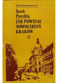 Jak powstał nowoczesny Kraków - Jacek Purchla