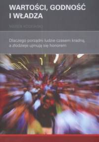 Wartości, godność i władza. Dlaczego porządni ludzie czasem kradną, a złodzieje ujmują się honorem - Marek Kosewski