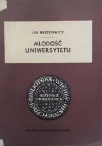 Młodość uniwersytetu - Jan Baszkiewicz