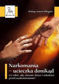Narkomania – ucieczka donikąd. Co robić, aby chronić dzieci i młodzież przed uzależnieniami? - bp Antoni Długosz