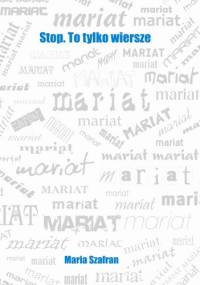 Stop. To tylko wiersze - Maria Szafran