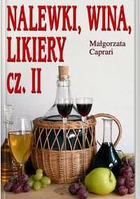 Nalewki, wina, likiery cz. II - Małgorzata Caprari