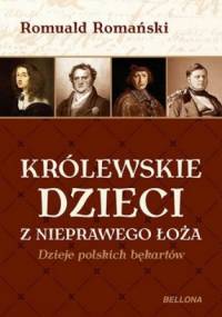Królewskie dzieci z nieprawego łoża. Dzieje polskich bękartów - Romuald Romański