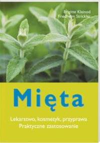 Mięta. Lekarstwo, kosmetyk, przyprawa. Praktyczne zastosowanie - Brigitte Kleinod, Friedhelm Strickler
