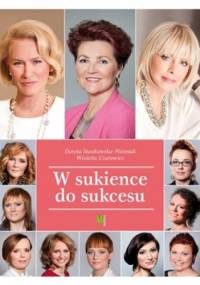 W sukience do sukcesu - Dorota Stasikowska-Woźniak, Wioletta Uzarowicz