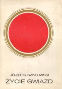 Życie gwiazd - Józef S. Szkłowski
