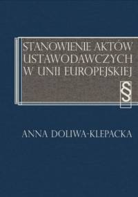 Stanowienie aktów ustawodawczych w Unii Europejskiej - Doliwa-Klepacka Anna