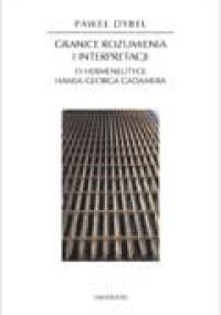 Granice rozumienia i interpretacji. O hermeneutyce Hansa-Georga Gadamera - Paweł Dybel