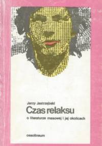 Czas relaksu. O literaturze masowej i jej okolicach - Jerzy Jastrzębski