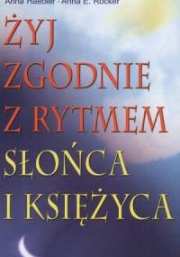Żyj zgodnie z rytmem Słońca i Księżyca - Anna Haebler, Anna E. Röcker