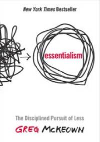 Essentialism: The Disciplined Pursuit of Less - Greg McKeown