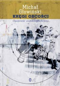 Kręgi obcości. Opowieść autobiograficzna - Michał Głowiński