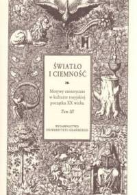 Światło i ciemność. Motywy ezoteryczne w kulturze rosyjskiej początku XX wieku. Tom 3 - Monika Rzeczycka, Diana Oboleńska