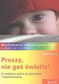 Proszę, nie gaś światła! O radzeniu sobie ze strachem i niepewnością - Heike Baum
