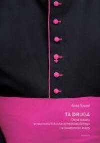 Ta druga. Obraz kobiety w nauczaniu Kościoła rzymskokatolickiego i w świadomości księży - Anna Szwed